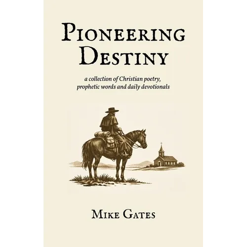 Pioneering Destiny: a collection of Christian poetry, prophetic words and daily devotionals