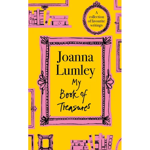 My Book of Treasures: National Treasure Dame Joanna Lumley's Collection of Favourite Writings