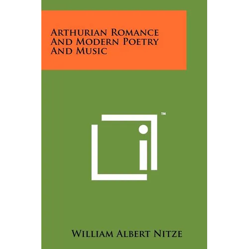 Arthurian Romance and Modern Poetry and Music