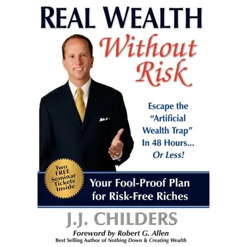 Real Wealth Without Risk: Escape the Artificial Wealth Trap in 48 Hours...or Less!