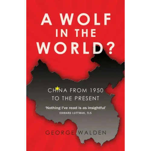 A Wolf in the World?: China from 1950 to the Present