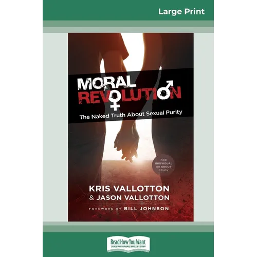Moral Revolution: The Naked Truth About Sexual Purity (16pt Large Print Edition)