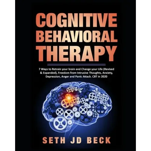 Cognitive Behavioral Therapy: 7 Ways to Retrain your brain and Change your Life (Revised & Expanded) and Freedom from Intrusive Thoughts, Anxiety, D