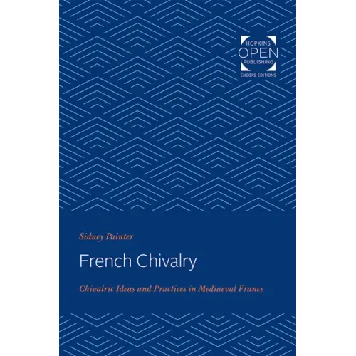 French Chivalry: Chivalric Ideas and Practices in Mediaeval France