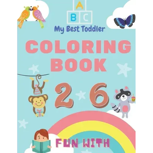 My Best Toddler Coloring Book - Fun with Numbers, Letters, Colors, Animals: My Best Toddler Coloring Book is the only jumbo toddler coloring book that