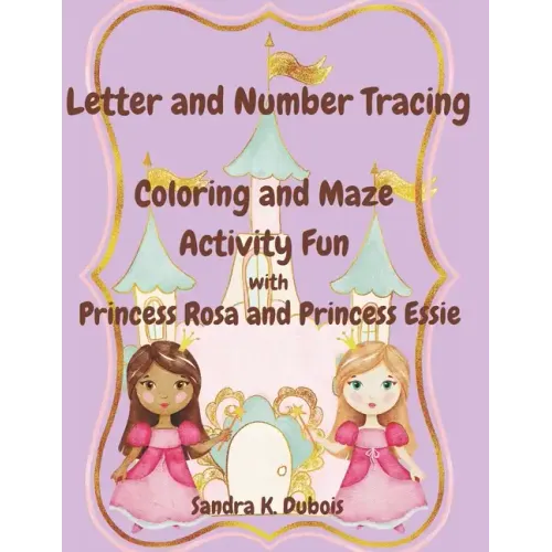 Letter and Number Tracing Coloring and Maze Activity Fun with Princess Rosa and Princess Essie