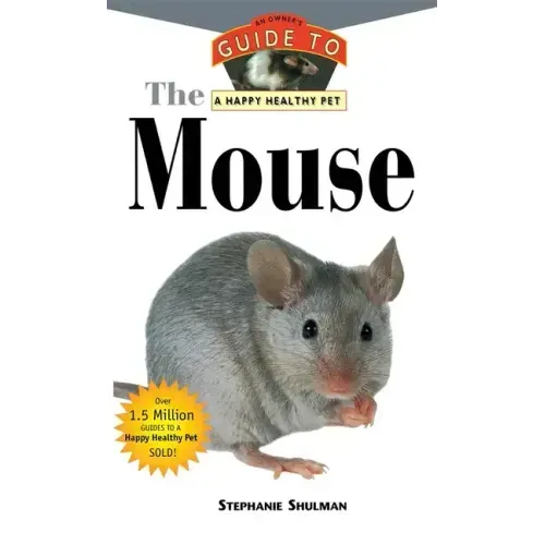 The Mouse: An Owner's Guide to a Happy Healthy Pet