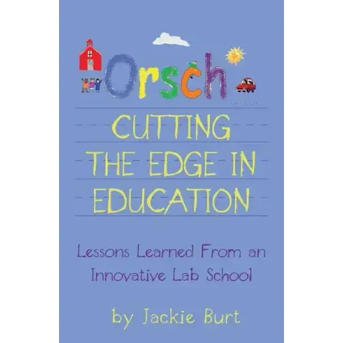 Orsch...Cutting the Edge in Education: Lessons Learned from an Innovative Lab School