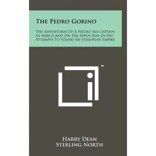 The Pedro Gorino: The Adventures of a Negro Sea Captain in Africa and on the Seven Seas in His Attempts to Found an Ethiopian Empire