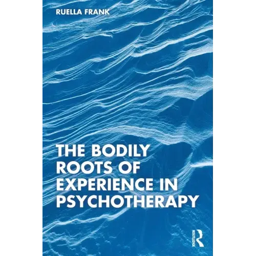 The Bodily Roots of Experience in Psychotherapy