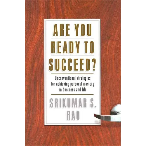 Are You Ready to Succeed?: Unconventional Strategies to Achieving Personal Mastery in Business and Life