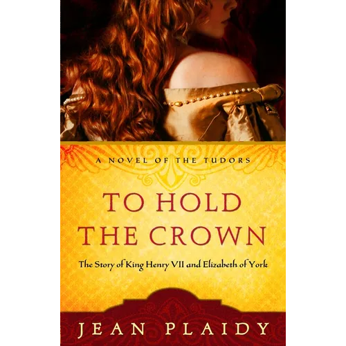 To Hold the Crown: The Story of King Henry VII and Elizabeth of York