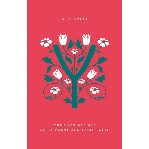 When You Are Old: Early Poems and Fairy Tales