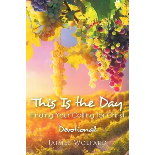 This Is the Day: Finding Your Calling for Christ: Devotional