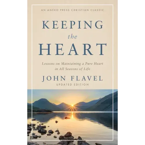 Keeping the Heart: Lessons on Maintaining a Pure Heart in All Seasons of Life