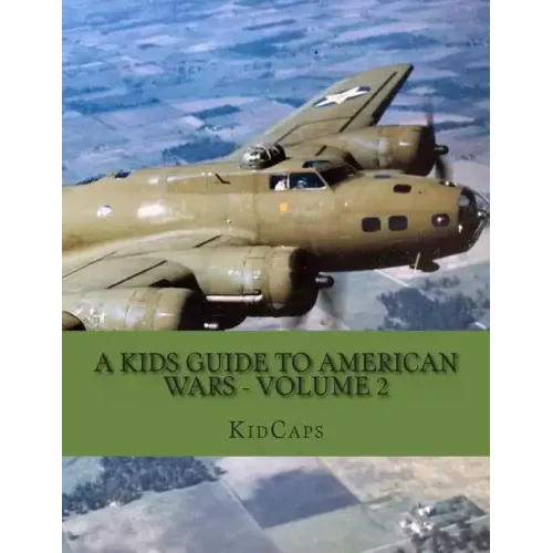 A Kids Guide to American wars - Volume 2: World War 1 to The Korean War