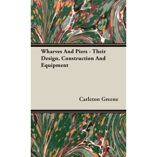 Wharves And Piers - Their Design, Construction And Equipment