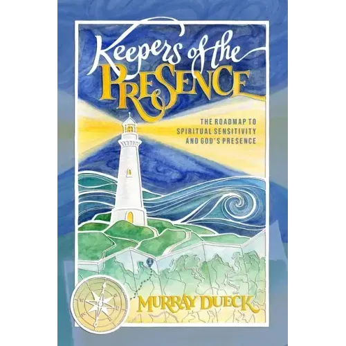 Keepers of The Presence: The roadmap to spiritual sensitivity and God's presence