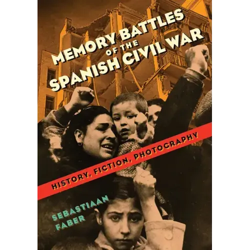 Memory Battles of the Spanish Civil War: History, Fiction, Photography