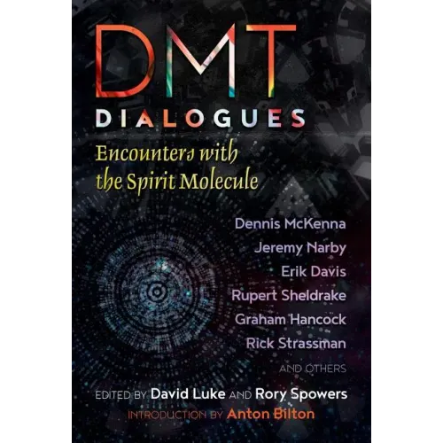 Dmt Dialogues: Encounters with the Spirit Molecule