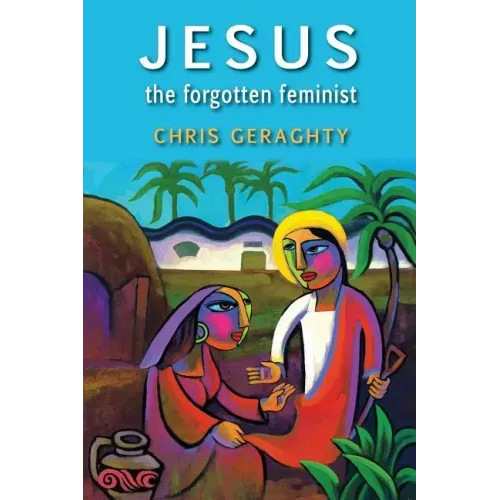 Jesus the Forgotten Feminist