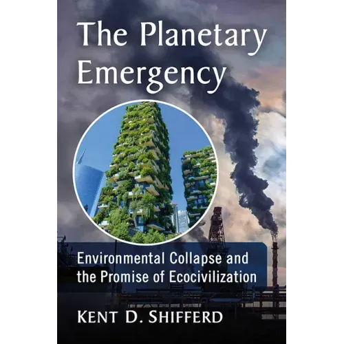 The Planetary Emergency: Environmental Collapse and the Promise of Ecocivilization