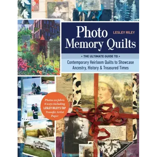 Photo Memory Quilts: The Ultimate Guide to Contemporary Heirloom Quilts to Showcase Ancestry, History, & Treasured Times
