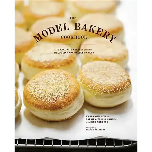 The Model Bakery Cookbook: 75 Favorite Recipes from the Beloved Napa Valley Bakery