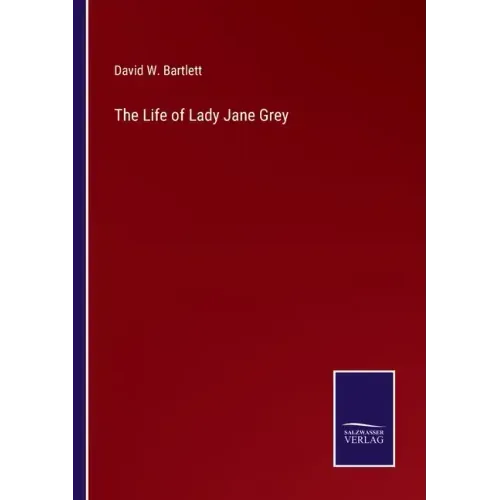 The Life of Lady Jane Grey