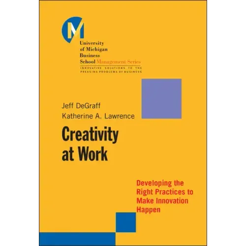 Creativity at Work: Developing the Right Practices to Make Innovation Happen