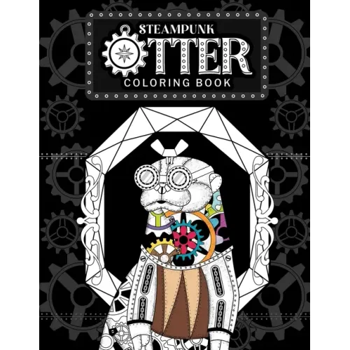 Steampunk Otter Coloring Book: Steampunk Gear Zentangle Patterns Pages, Stress Relief Activity Book with Funny Quotes, Gift for Otter Lovers