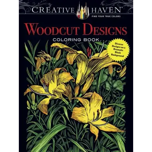 Creative Haven Woodcut Designs Coloring Book: Diverse Designs on a Dramatic Black Background