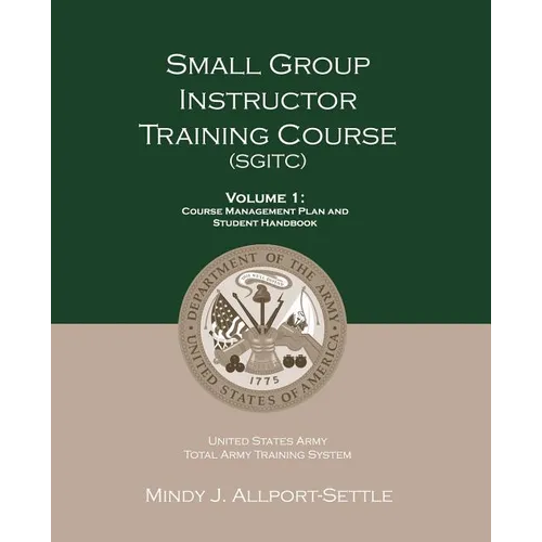 Small Group Instructor Training Course (SGITC): Volume 1: Course Management Plan and Student Handbook