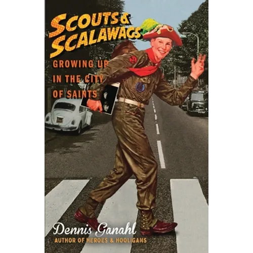 Scouts & Scalawags Growing Up in the City of Saints