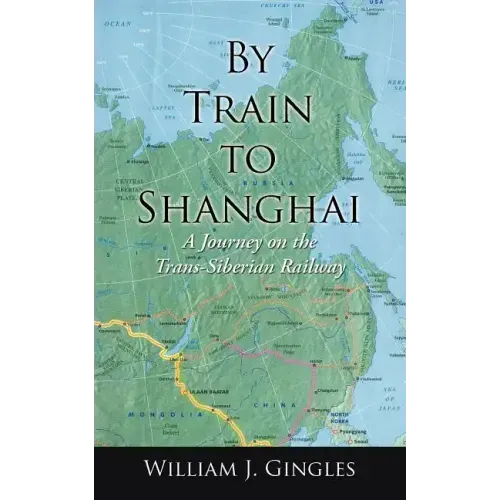 By Train to Shanghai: A Journey on the Trans-Siberian Railway
