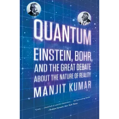 Quantum: Einstein, Bohr, and the Great Debate about the Nature of Reality