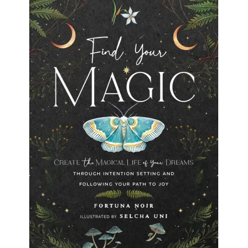 Find Your Magic: A Journal: Create the Magical Life of Your Dreams Through Intention Setting and Following Your Path to Joy