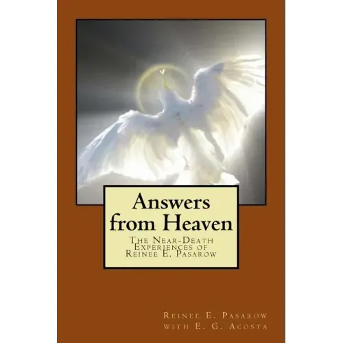 Answers from Heaven: The Near-Death Experiences of Reinee Pasarow