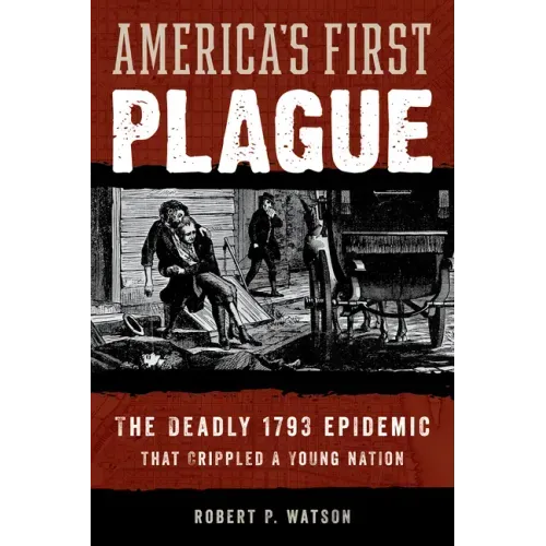 America's First Plague: The Deadly 1793 Epidemic That Crippled a Young Nation