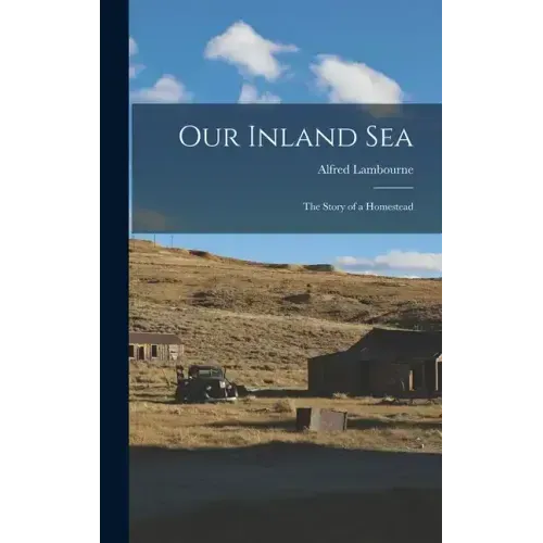 Our Inland sea; the Story of a Homestead