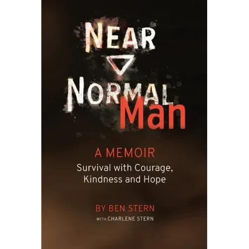 Near Normal Man: Survival with Courage, Kindness and Hope