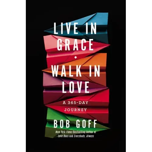 Live in Grace, Walk in Love: A 365-Day Journey (a 365-Day Devotional)