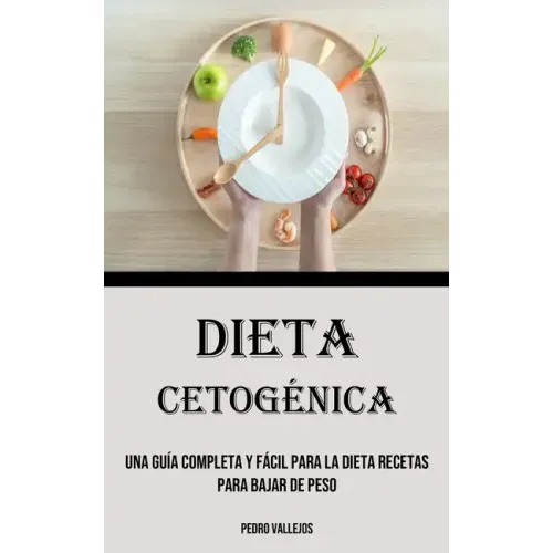 Dieta Cetogénica: Una Guía Completa Y Fácil Para La Dieta Recetas para bajar de peso
