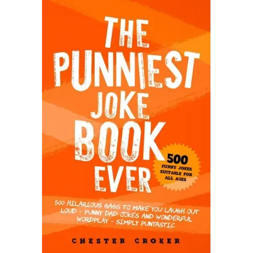 The Punniest Joke Book Ever: 500 Hilarious Gags To Make You Laugh Out Loud - Punny Dad Jokes and Wonderful Wordplay - Simply Puntastic