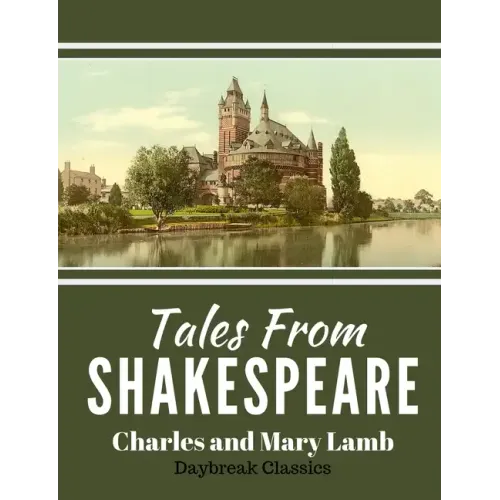 Tales From Shakespeare: Classic Retelling of William Shakepeare's Most Famous Plays