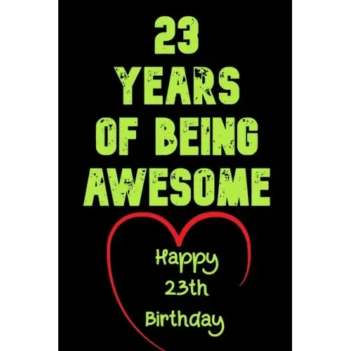 23 Years Of Being Awesome Happy 23th Birthday: 23 Years Old Gift for Boys & Girls