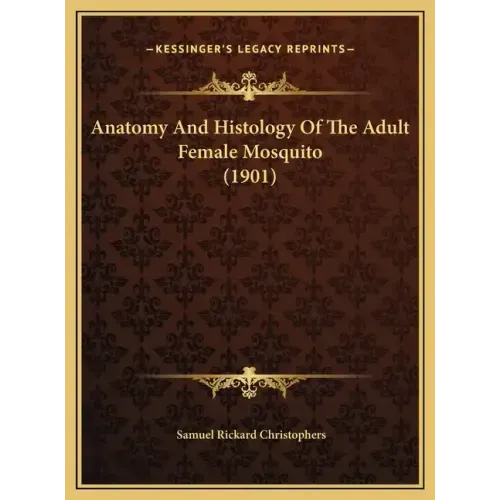 Anatomy and Histology of the Adult Female Mosquito (1901)