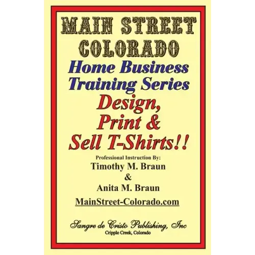 Design, Print & Sell T-Shirts!: How To Be in Business in a Short Time for Under $900