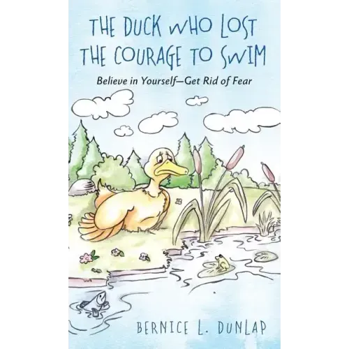 The Duck Who Lost The Courage To Swim: Believe in Yourself - Get Rid of Fear