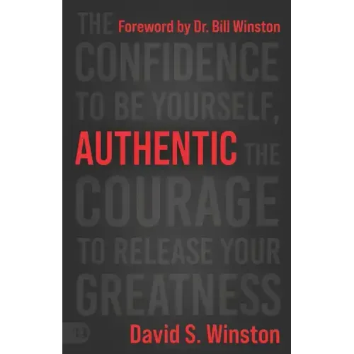 Authentic: The Confidence to Be Yourself, the Courage to Release Your Greatness